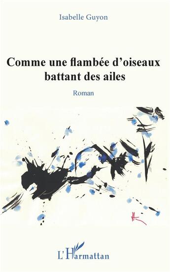 Couverture du livre « Comme une flambée d'oiseaux battant des ailes » de Isabelle Guyon aux éditions L'harmattan