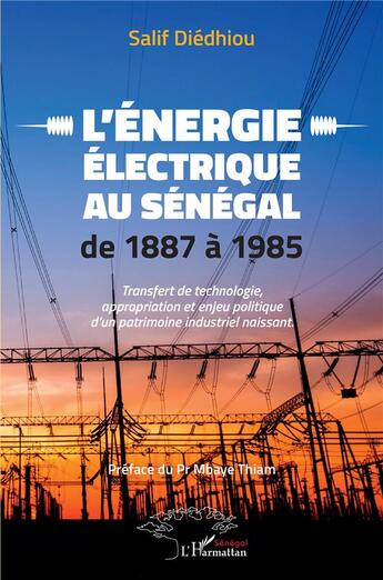 Couverture du livre « L'énergie électrique au Sénégal de 1887 à 1985 : transfert de technologie, appropriation et enjeu politique d'un patrimoine naissant » de Salif Diedhiou aux éditions L'harmattan