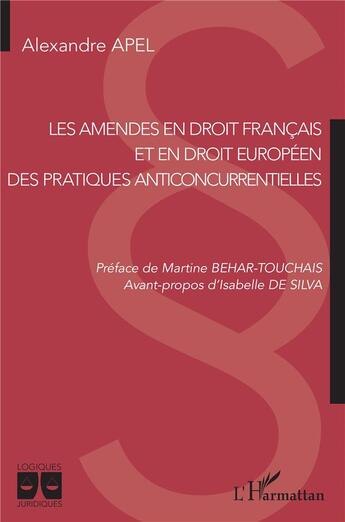 Couverture du livre « Les amendes en droit français et en droit européen : des pratiques anticoncurrentielles » de Alexandre Apel aux éditions L'harmattan