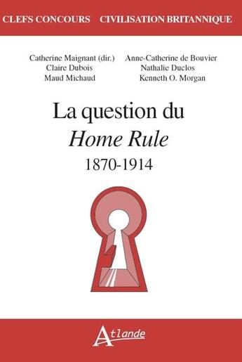 Couverture du livre « La question du Home Rule, 1870-1914 » de Catherine Maignan aux éditions Atlande Editions