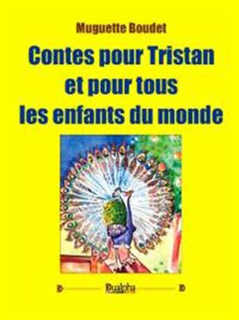 Couverture du livre « Contes pour Tristan et pour tous les enfants du monde » de Muguette Boudet aux éditions Dualpha