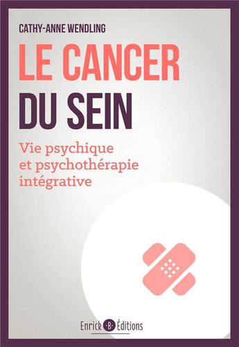 Couverture du livre « Le cancer du sein ; vie psychique et psychothérapie intégrative » de Cathy-Anne Wendling aux éditions Enrick B.