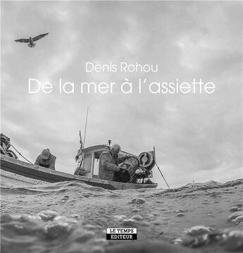 Couverture du livre « De la mer à l'assiette » de Daniel Rohou aux éditions Le Temps Editeur