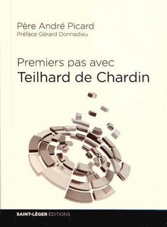 Couverture du livre « Premiers pas avec Teilhard de Chardin » de Andre Picard aux éditions Saint-leger