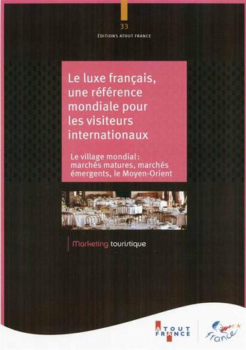 Couverture du livre « Le luxe français, une référence mondiale pour les visiteurs internationaux ; le village mondial : marchés matures, marchés émergents, le Moyen-Orient » de Aout-France aux éditions Atout France