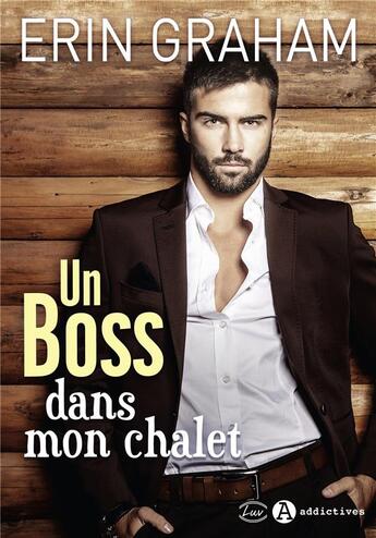 Couverture du livre « Un boss dans mon chalet » de Erin Graham aux éditions Editions Addictives