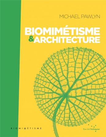Couverture du livre « Biomimétisme et architecture » de Michael Pawlyn aux éditions Rue De L'echiquier