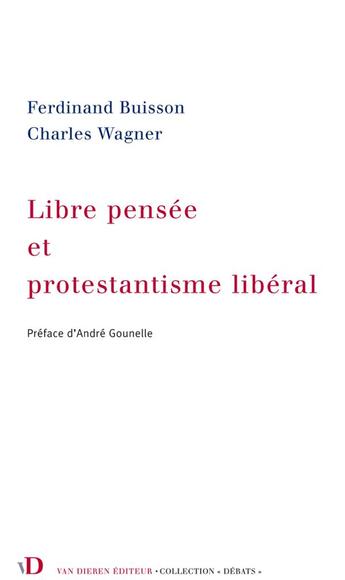 Couverture du livre « Libre pensée et protestantisme libéral » de Charles Wagner et Ferdinand Buisson aux éditions Van Dieren