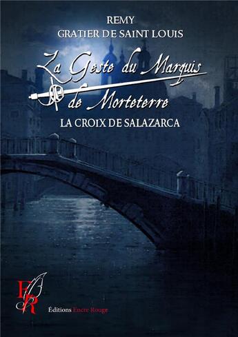 Couverture du livre « La geste du marquis de Morteterre t.4 ; la croix de Salazarca » de Remy Gratier De Saint Louis aux éditions Editions Encre Rouge