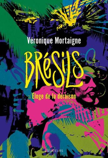 Couverture du livre « Brésils : Éloge de la déraison » de Veronique Mortaigne aux éditions Des Equateurs