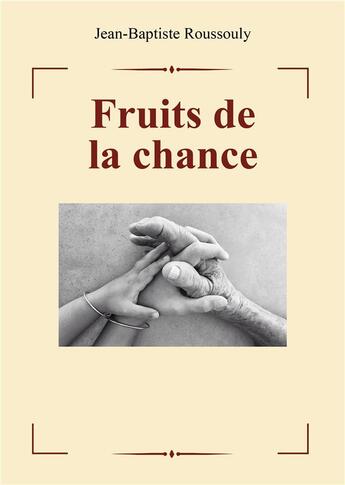 Couverture du livre « Fruits de la chance » de Jean-Baptiste Roussouly aux éditions Publishroom Factory