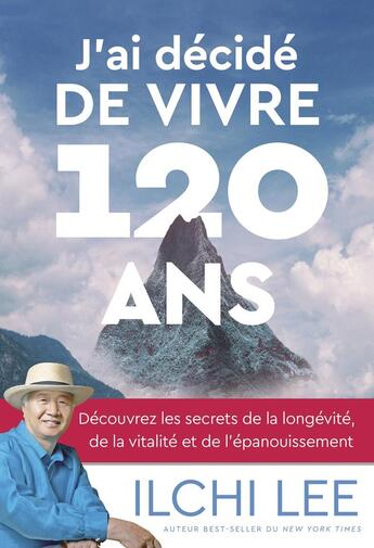 Couverture du livre « J'ai décidé de vivre 120 ans : Découvrez les secrets de la longévité, de la vitalité et de la transformation » de Ilchi Lee aux éditions Medicis