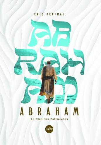 Couverture du livre « Abraham : Le Clan des Patriarches » de Eric Denimal aux éditions Bibli'o