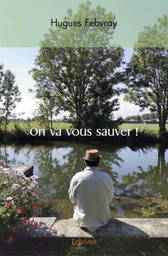 Couverture du livre « On va vous sauver ! » de Febvray Hugues aux éditions Edilivre