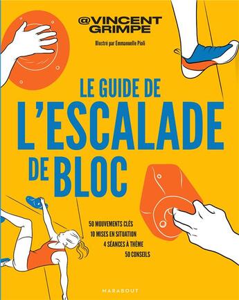 Couverture du livre « Le guide de l'escalade de bloc : 50 mouvements clés - 10 mises en situation - 4 séances à thème - 50 conseils » de Emmanuelle Pioli et Vincent Grimpe aux éditions Marabout