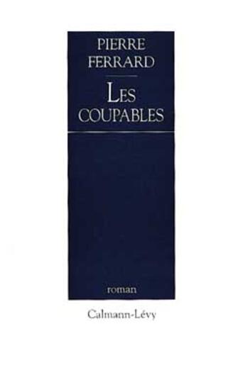 Couverture du livre « Les Coupables » de Pierre Ferrard aux éditions Calmann-levy