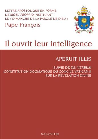 Couverture du livre « Il ouvrit leur intelligence, aperuit illuis ; dei verdum du pape Paul VI, constitution dogmatique du concile vatican II sur la révélation divine » de Pape Francois aux éditions Salvator