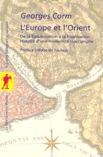 Couverture du livre « L'europe et l'orient de la balkanisation a la libanisation histoire d'une modernite inaccomplie » de Georges Corm aux éditions La Decouverte