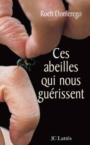 Couverture du livre « Ces Abeilles Qui Nous Guerissent » de Roch Domerego aux éditions Lattes