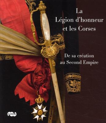 Couverture du livre « La légion d'honneur et les corses de sa création au Second Empire » de  aux éditions Reunion Des Musees Nationaux