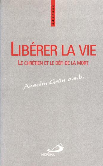 Couverture du livre « Libérer la vie ; le chrétien et le défi de la mort » de Anselm Grun aux éditions Mediaspaul