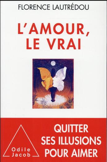 Couverture du livre « L'amour, le vrai » de Florence Lautredou aux éditions Odile Jacob