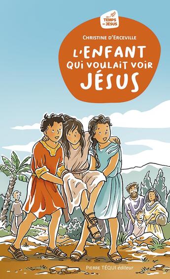 Couverture du livre « L'enfant qui voulait voir Jésus » de Christine D' Erceville et Cecile Guinement aux éditions Tequi