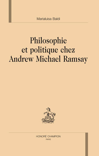 Couverture du livre « Philosophie et politique chez Andrew Michael Ramsay » de Marialuisa Baldi aux éditions Honore Champion