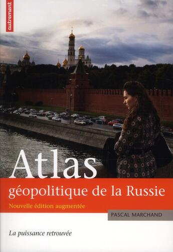 Couverture du livre « Atlas géopolitique de la Russie ; la puissance retrouvée » de Pascal Marchand aux éditions Autrement