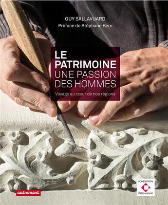 Couverture du livre « Le patrimoine, une passion, des hommes - voyage au coeur de nos regions » de Sallavuard/Bern aux éditions Autrement