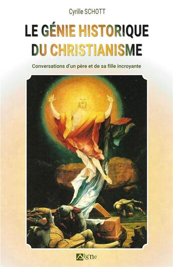 Couverture du livre « Le génie historique du christianisme : conversations d'un père et de sa fille incroyante » de Cyrille Schott aux éditions Signe