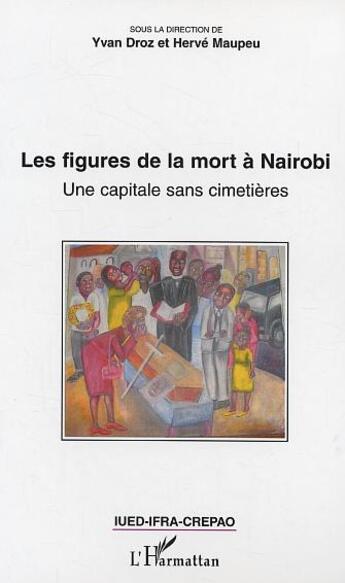 Couverture du livre « Les figures de la mort a nairobi - une capitale sans cimetieres » de Maupeu/Droz aux éditions L'harmattan