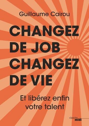 Couverture du livre « Changez de job, changez de vie » de Guillaume Cairou aux éditions Cherche Midi