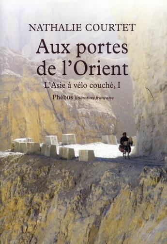 Couverture du livre « L'Asie à vélo couché Tome 1 ; aux portes de l'Orient » de Nathalie Courtet aux éditions Phebus