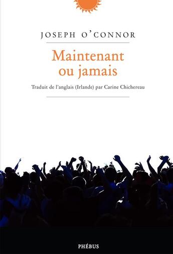 Couverture du livre « Maintenant ou jamais » de Joseph O'Connor aux éditions Phebus