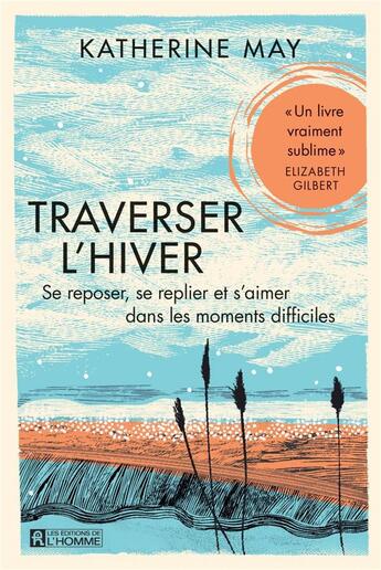 Couverture du livre « Traverser l'hiver : se reposer, se replier et s'aimer dans les moments difficiles » de Katherine May aux éditions Editions De L'homme