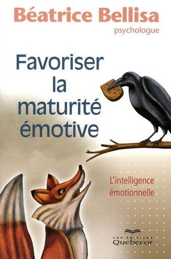 Couverture du livre « Favoriser la maturité émotive ; l'intelligence émotionnelle » de Beatrice Bellisa aux éditions Quebecor