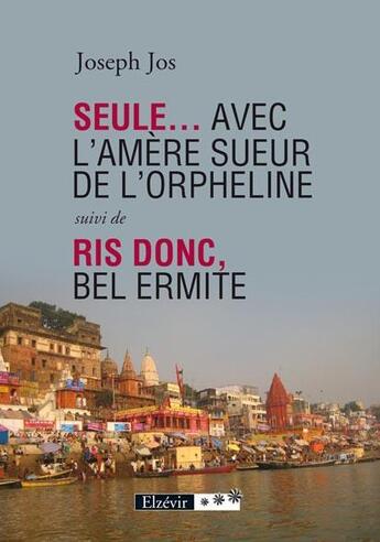 Couverture du livre « Seule... avec l'amère sueur de l'orpheline ; ris donc, bel ermite » de Joseph Jos aux éditions Elzevir