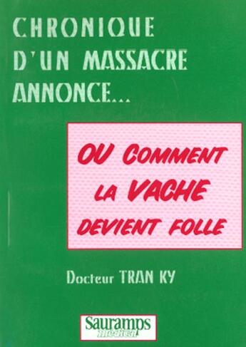 Couverture du livre « Chronique d'un massacre annonce. comment la vache devient folle » de Tran Ky aux éditions Sauramps Medical