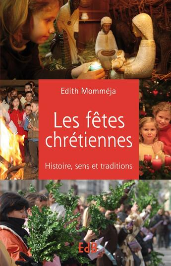 Couverture du livre « Les fêtes chrétiennes ; histoire, sens et traditions » de Edith Mommeja aux éditions Des Beatitudes