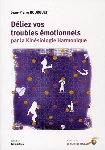 Couverture du livre « Déliez vos troubles émotionnels par la kinésiologie harmonique » de Jean-Pierre Bourguet aux éditions Le Souffle D'or