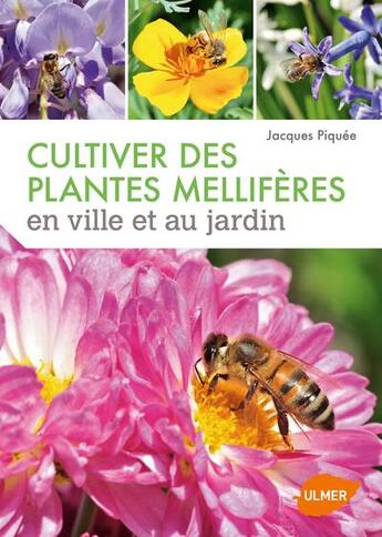 Couverture du livre « Cultiver des plantes mellifères en ville et au jardin » de Jacques Piquee aux éditions Eugen Ulmer