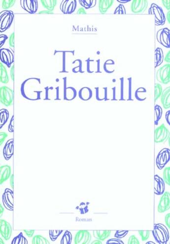 Couverture du livre « Tatie Gribouille » de Mathis aux éditions Thierry Magnier