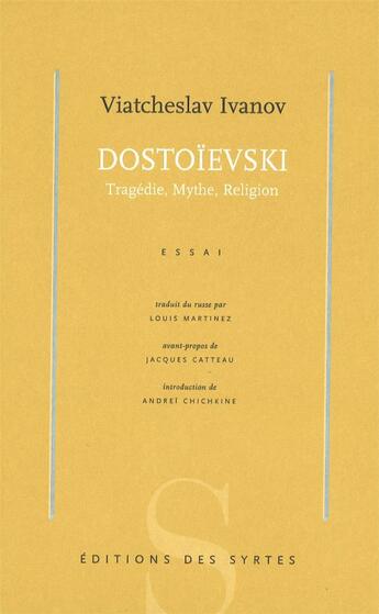 Couverture du livre « Dostoïevski ; tragédie, mythe, religion » de Viatcheslav Ivanov aux éditions Syrtes