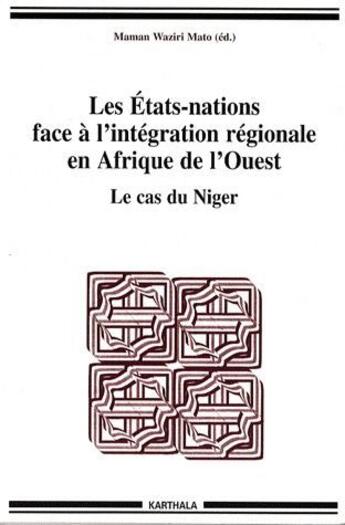 Couverture du livre « Les Etats-Nations face à l'intégration régionale en Afrique de l'Ouest ; le cas du Niger » de  aux éditions Karthala