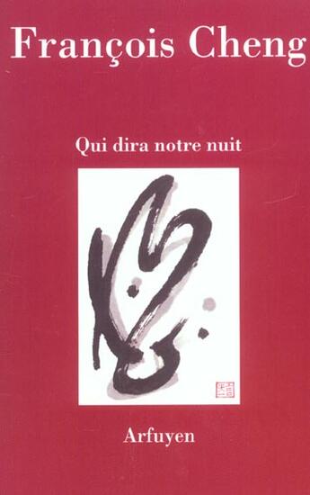 Couverture du livre « Qui dira notre nuit (édition 2003) » de Francois Cheng aux éditions Arfuyen