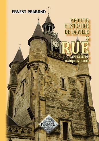 Couverture du livre « Petite histoire de la ville de Rue, capitale du Marquenterre (édition 2010) » de Ernest Prarond aux éditions Editions Des Regionalismes