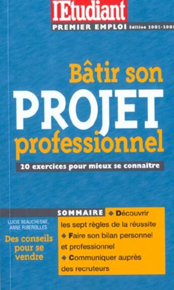 Couverture du livre « Bâtir son projet professionnel ; 20 exercices pour mieux se connaître » de Anne Riberolles et Lucie Beauchesne aux éditions L'etudiant