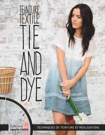 Couverture du livre « Teinture textile ; tie and dye » de Pepa Martin et Karen Davis aux éditions Marie-claire