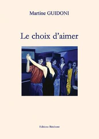 Couverture du livre « Le choix d'aimer » de Martine Guidoni aux éditions Benevent